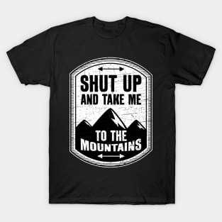 Shut Up And Take Me To The Mountains T-Shirt